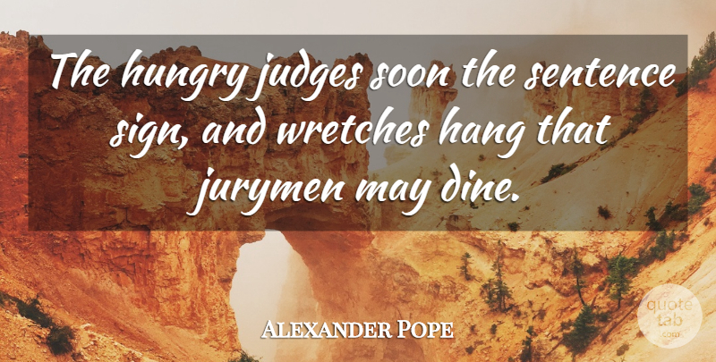 Alexander Pope Quote About Law, Judging, May: The Hungry Judges Soon The...