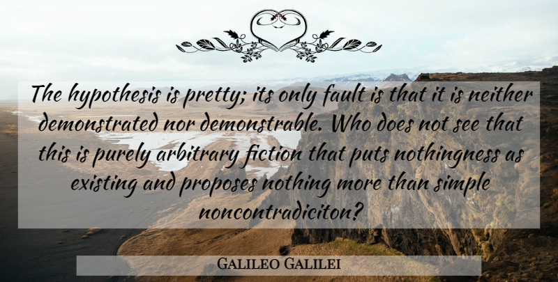 Galileo Galilei Quote About Simple, Thinking, Fiction: The Hypothesis Is Pretty Its...