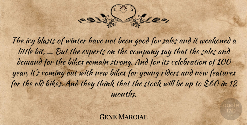 Gene Marcial Quote About Bikes, Coming, Company, Demand, Experts: The Icy Blasts Of Winter...