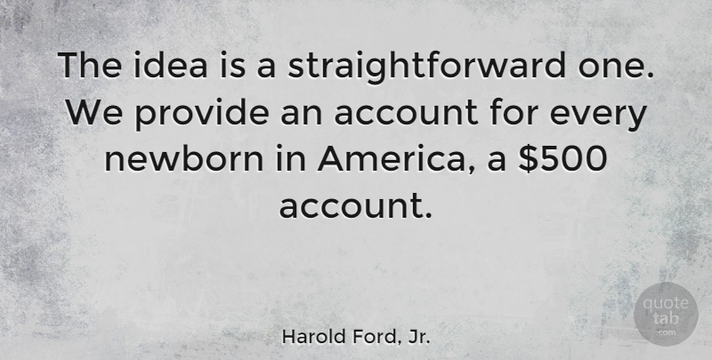 Harold Ford, Jr. Quote About undefined: The Idea Is A Straightforward...