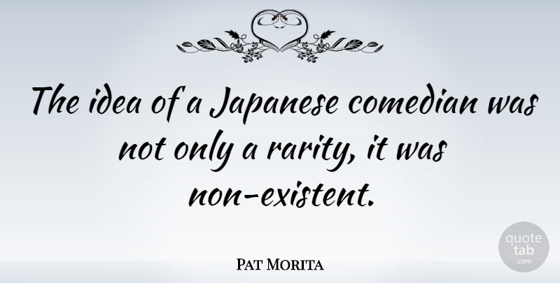 Pat Morita Quote About Ideas, Comedian, Atheism: The Idea Of A Japanese...