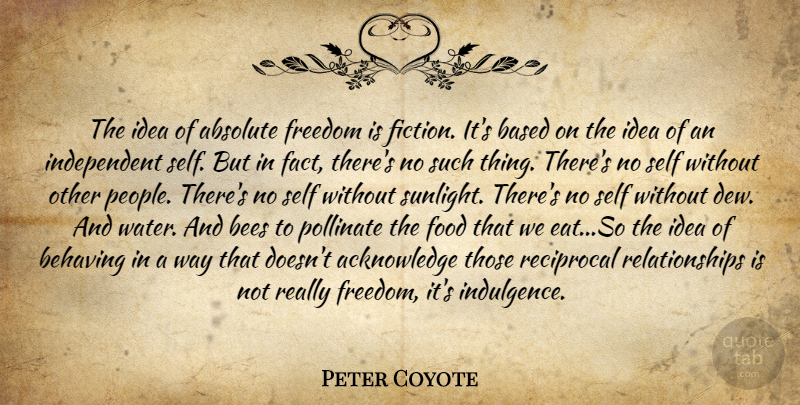 Peter Coyote Quote About Nature, Independent, Self: The Idea Of Absolute Freedom...