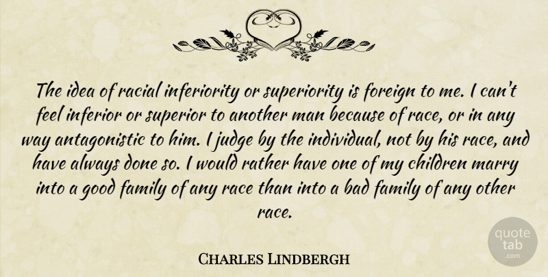 Charles Lindbergh Quote About Children, Men, Race: The Idea Of Racial Inferiority...
