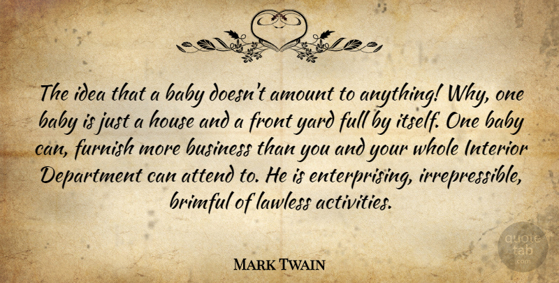 Mark Twain Quote About Baby, Ideas, House: The Idea That A Baby...