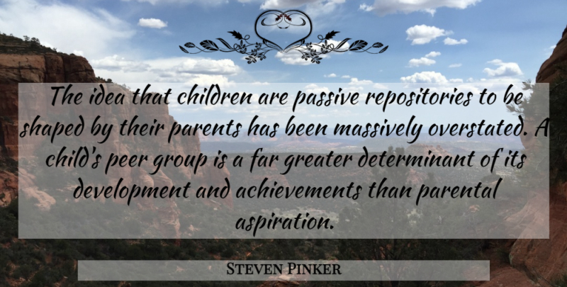 Steven Pinker Quote About Children, Ideas, Achievement: The Idea That Children Are...