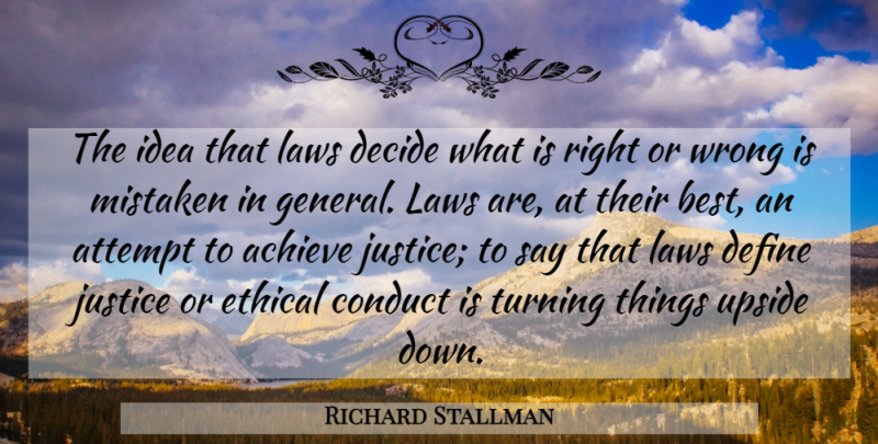 Richard Stallman Quote About Law, Ideas, Justice: The Idea That Laws Decide...