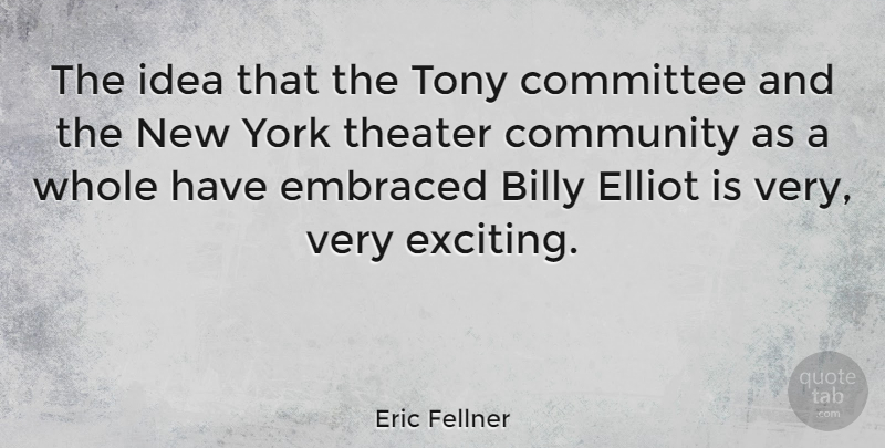 Eric Fellner Quote About New York, Ideas, Community: The Idea That The Tony...