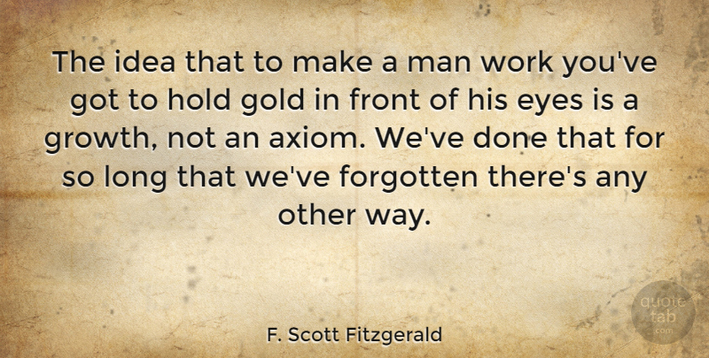 F. Scott Fitzgerald Quote About Work, Eye, Men: The Idea That To Make...