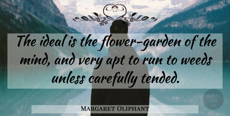 Margaret Oliphant Quote About Running, Weed, Flower: The Ideal Is The Flower...