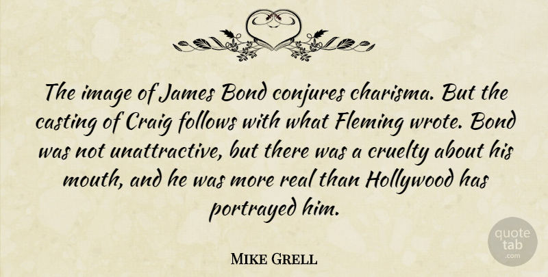 Mike Grell Quote About Bond, Casting, Craig, Cruelty, Fleming: The Image Of James Bond...