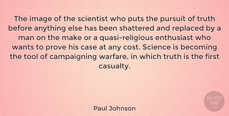 Paul Johnson Quote About Becoming, Case, Enthusiast, Image, Man: The Image Of The Scientist...