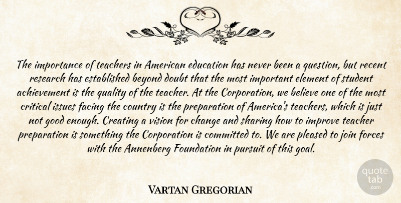 Vartan Gregorian Quote About Achievement, Believe, Beyond, Change, Committed: The Importance Of Teachers In...