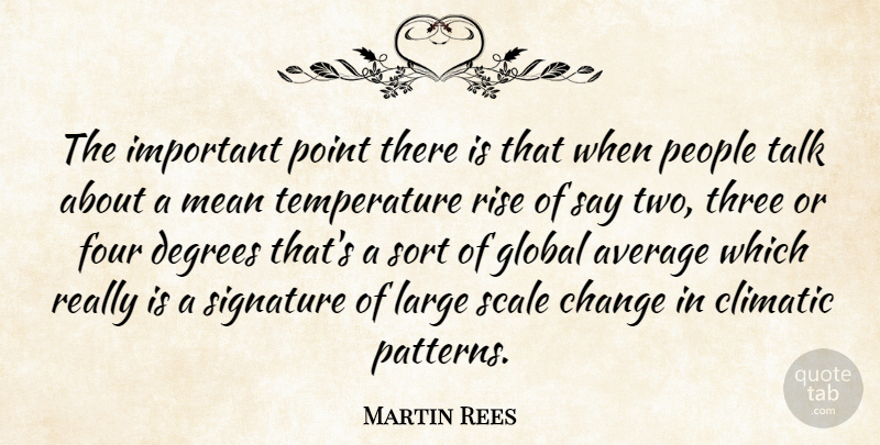 Martin Rees Quote About Mean, Average, Two: The Important Point There Is...