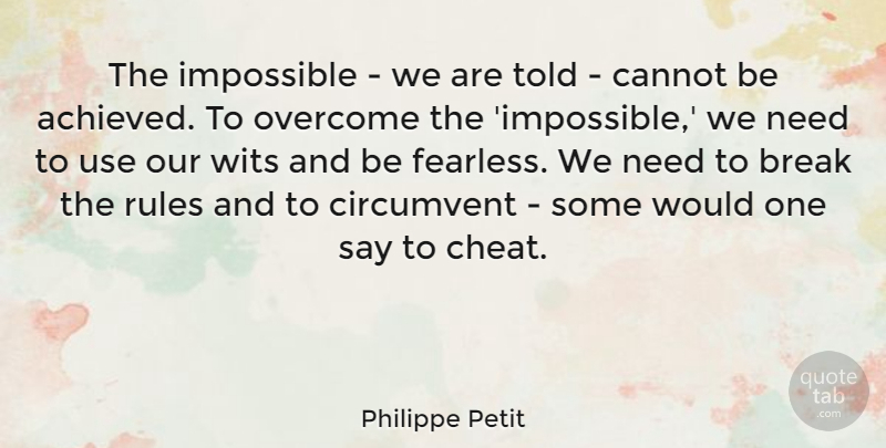 Philippe Petit Quote About Break, Cannot, Wits: The Impossible We Are Told...
