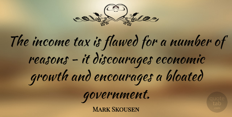 Mark Skousen Quote About Numbers, Government, Growth: The Income Tax Is Flawed...