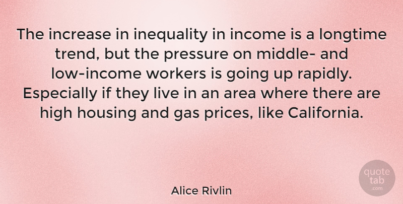 Alice Rivlin Quote About California, Income, Trends: The Increase In Inequality In...
