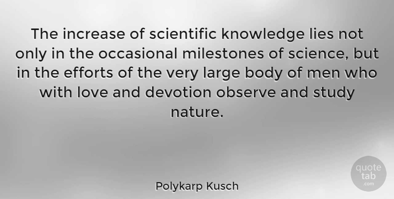 Polykarp Kusch Quote About Lying, Men, Effort: The Increase Of Scientific Knowledge...
