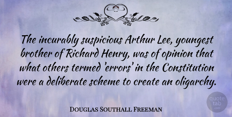 Douglas Southall Freeman Quote About Arthur, Constitution, Deliberate, Others, Richard: The Incurably Suspicious Arthur Lee...