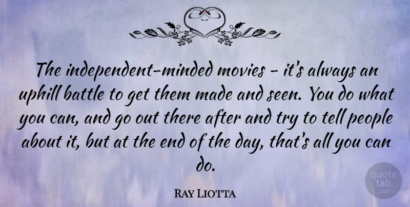 Ray Liotta Quote About Movies, People: The Independent Minded Movies Its...