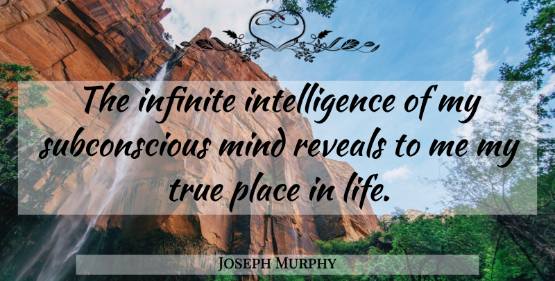 Joseph Murphy Quote About Infinite Intelligence, Mind, Subconscious: The Infinite Intelligence Of My...