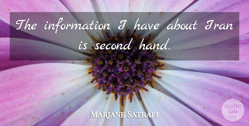 Marjane Satrapi Quote About Hands, Iran, Information: The Information I Have About...