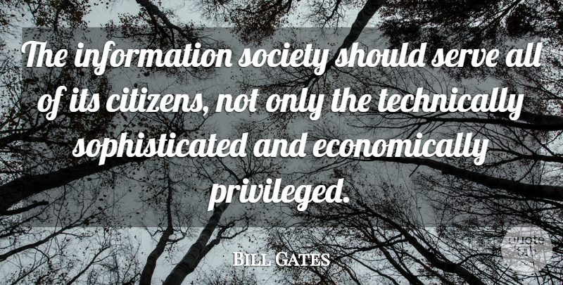 Bill Gates Quote About Information, Citizens, Sophisticated: The Information Society Should Serve...