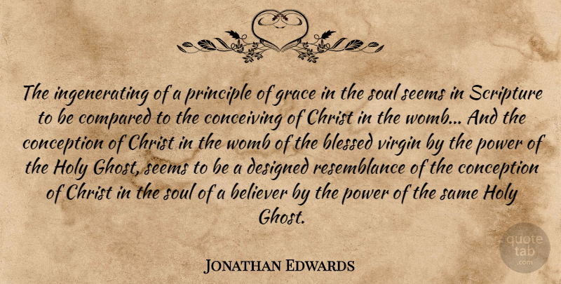 Jonathan Edwards Quote About Blessed, Grace, Soul: The Ingenerating Of A Principle...