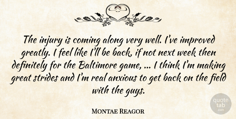 Montae Reagor Quote About Along, Anxious, Baltimore, Coming, Definitely: The Injury Is Coming Along...