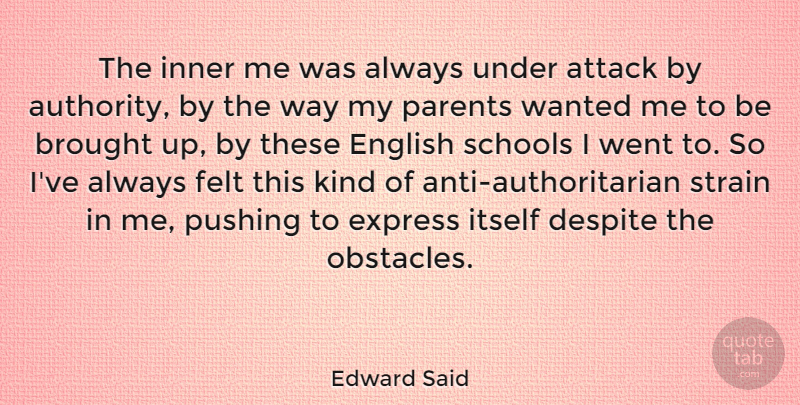 Edward Said Quote About Brought, Despite, English, Express, Felt: The Inner Me Was Always...