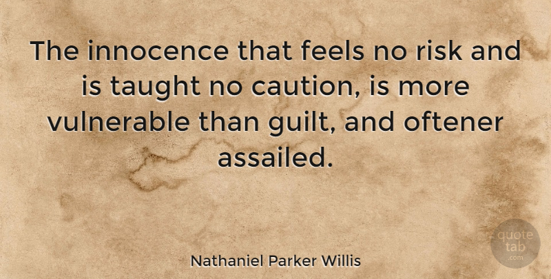 Nathaniel Parker Willis Quote About Risk, Guilt, Taught: The Innocence That Feels No...