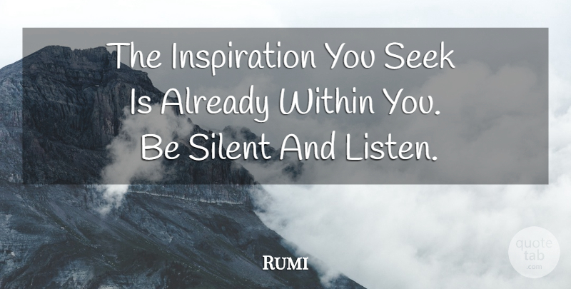 Rumi Quote About Inspiration, Silent, Within You: The Inspiration You Seek Is...