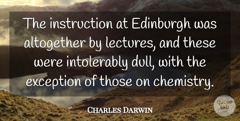 Charles Darwin Quote About Dull, Lectures, Edinburgh: The Instruction At Edinburgh Was...