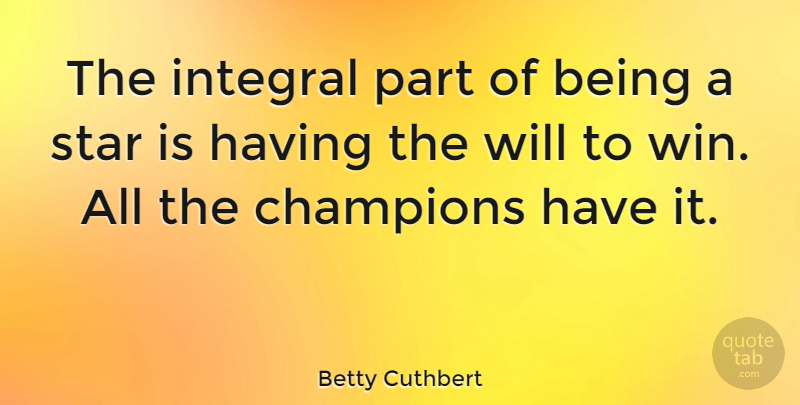 Betty Cuthbert Quote About Sports, Stars, Winning: The Integral Part Of Being...