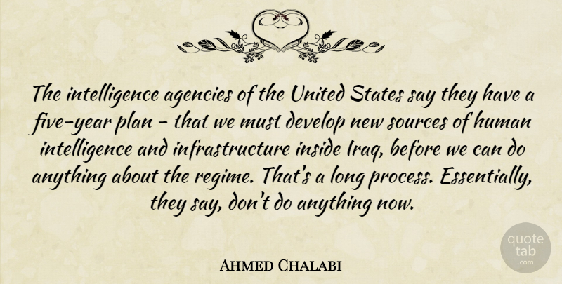 Ahmed Chalabi Quote About Agencies, Develop, Human, Inside, Intelligence: The Intelligence Agencies Of The...
