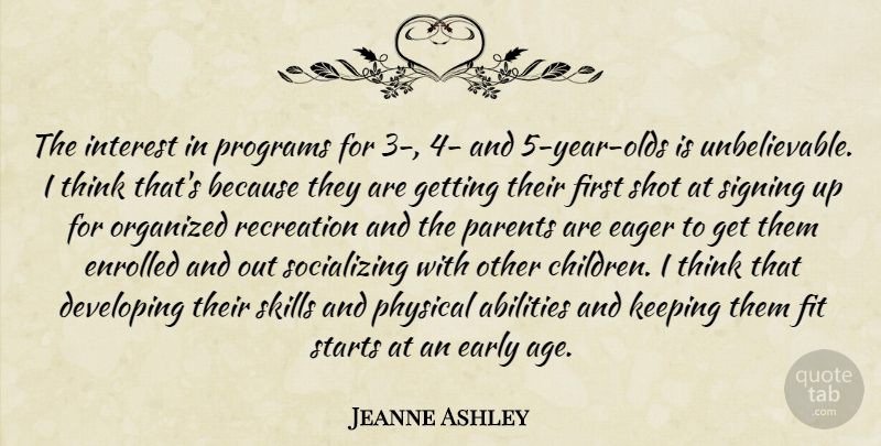 Jeanne Ashley Quote About Developing, Eager, Early, Fit, Interest: The Interest In Programs For...