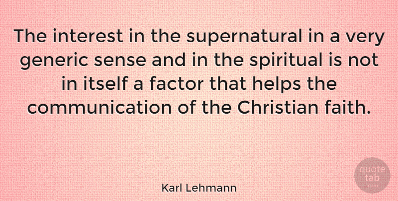 Karl Lehmann Quote About Christian, Spiritual, Communication: The Interest In The Supernatural...