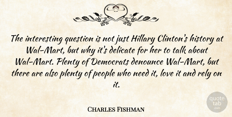 Charles Fishman Quote About Delicate, Democrats, Denounce, Hillary, History: The Interesting Question Is Not...
