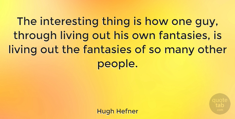 Hugh Hefner Quote About Life, Motivational, Interesting: The Interesting Thing Is How...
