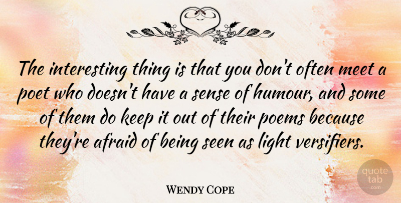 Wendy Cope Quote About Light, Interesting, Poet: The Interesting Thing Is That...