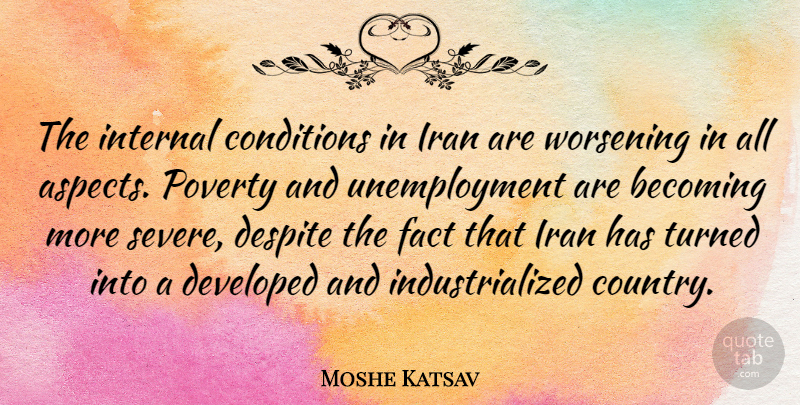Moshe Katsav Quote About Country, Iran, Unemployment: The Internal Conditions In Iran...