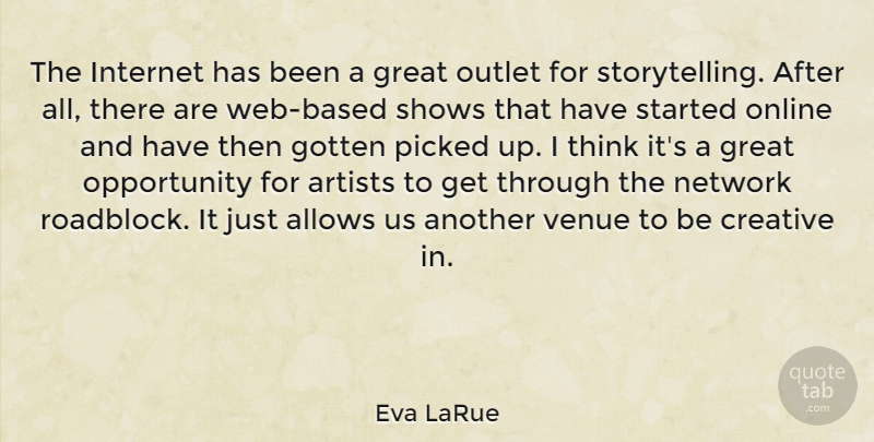 Eva LaRue Quote About Opportunity, Thinking, Artist: The Internet Has Been A...