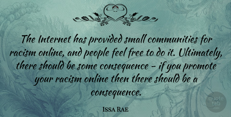 Issa Rae Quote About Free, Online, People, Promote, Provided: The Internet Has Provided Small...