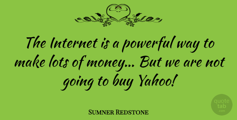 Sumner Redstone Quote About Powerful, Way, Computer: The Internet Is A Powerful...