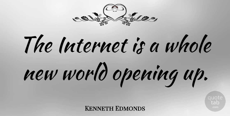 Kenneth Edmonds Quote About undefined: The Internet Is A Whole...