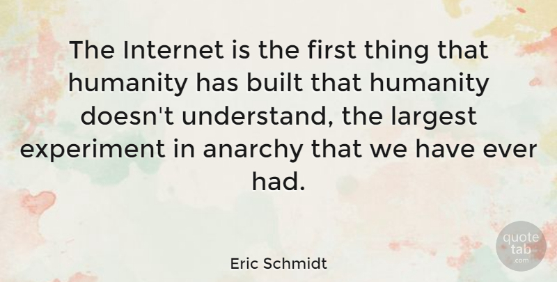 Eric Schmidt Quote About Humanity, Criminal Mind, Internet Users: The Internet Is The First...