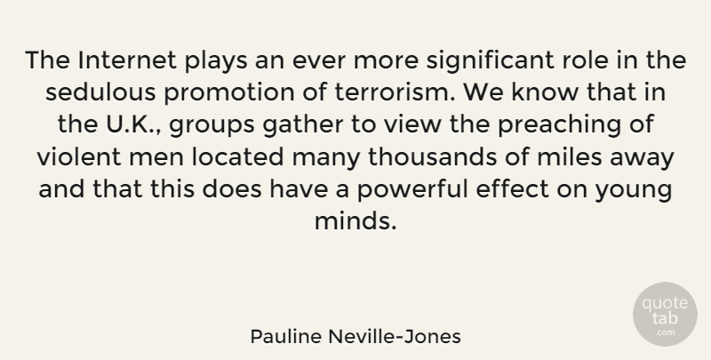 Pauline Neville-Jones Quote About Effect, Gather, Groups, Men, Miles: The Internet Plays An Ever...