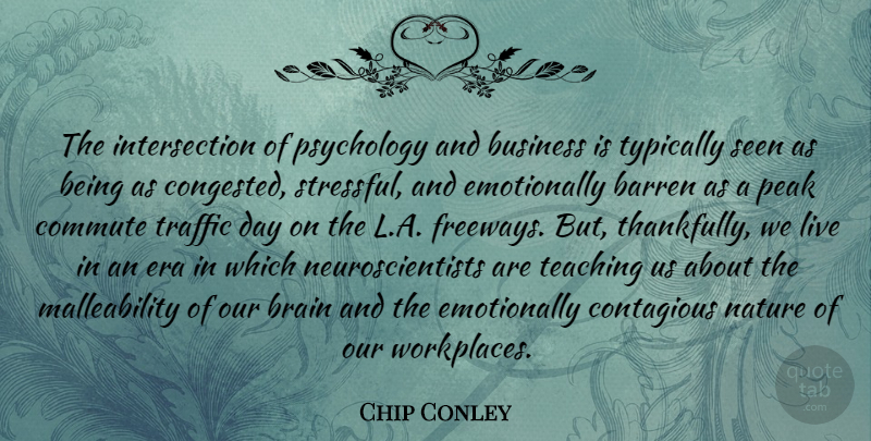 Chip Conley Quote About Barren, Business, Contagious, Era, Nature: The Intersection Of Psychology And...