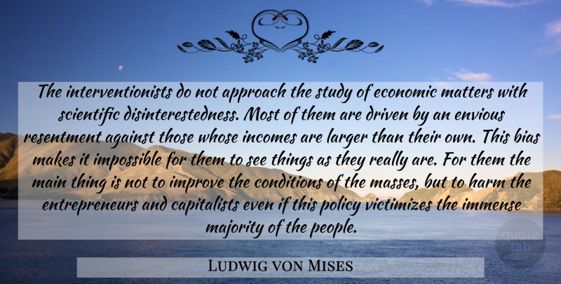 Ludwig von Mises Quote About People, Entrepreneur, Liberty: The Interventionists Do Not Approach...