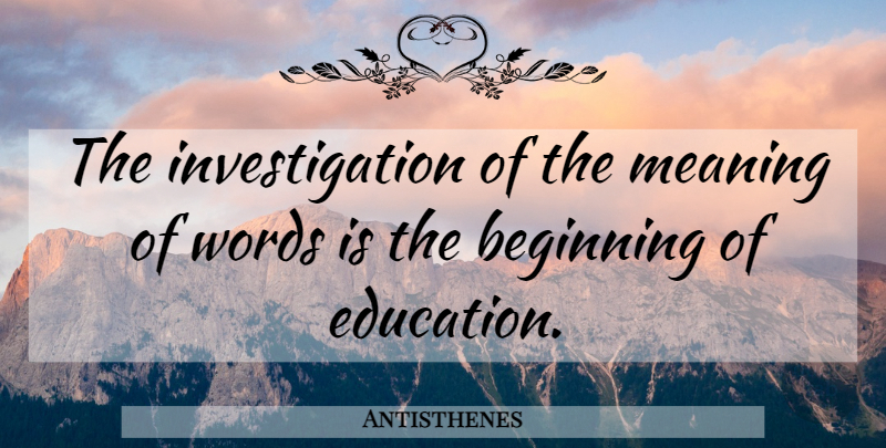 Antisthenes Quote About Clarity, Investigation, Communicate: The Investigation Of The Meaning...