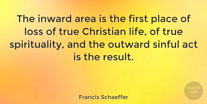 Francis Schaeffer Quote About Christian, Spiritual, Loss: The Inward Area Is The...